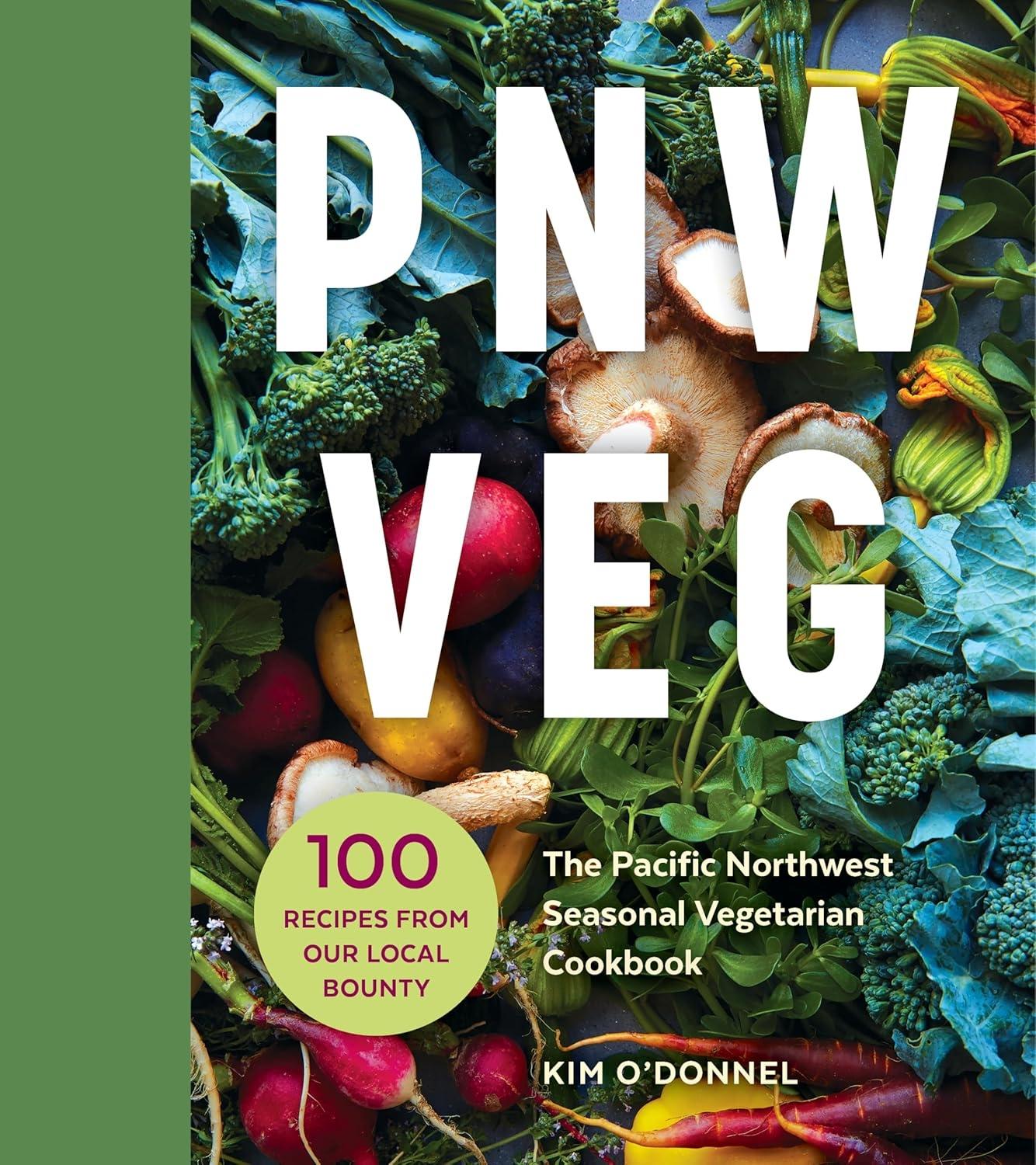 PNW Veg: The Pacific Northwest Seasonal Vegetarian Cookbook (100 Recipes from Our Local Bounty) - FULL INSTANT DOWNLOAD | PDF DOCX EPUB
