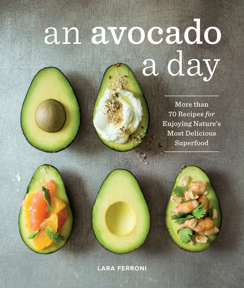 An Avocado a Day: More than 70 Recipes for Enjoying Nature's Most Delicious Superfood - FULL INSTANT DOWNLOAD | PDF DOCX EPUB