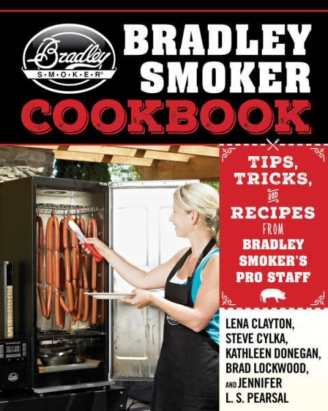 The Bradley Smoker Cookbook: Tips, Tricks, and Recipes from Bradley Smoker's Pro Staff - FULL INSTANT DOWNLOAD | PDF DOCX EPUB
