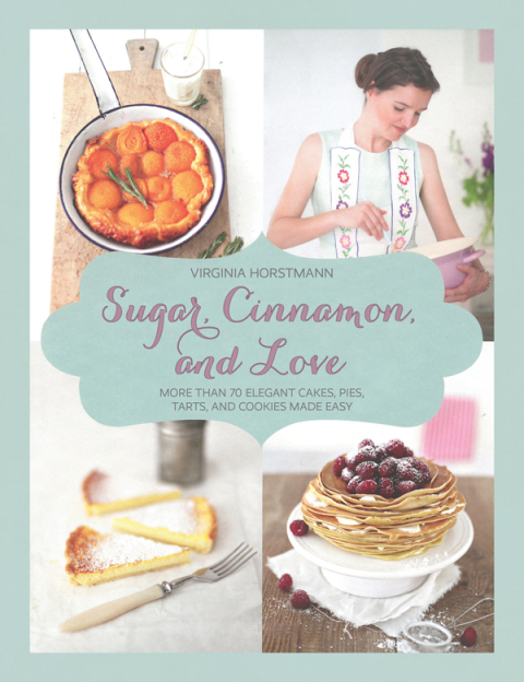 Sugar, Cinnamon, and Love: More Than 70 Elegant Cakes, Pies, Tarts, and Cookies Made Easy - FULL INSTANT DOWNLOAD | PDF DOCX EPUB