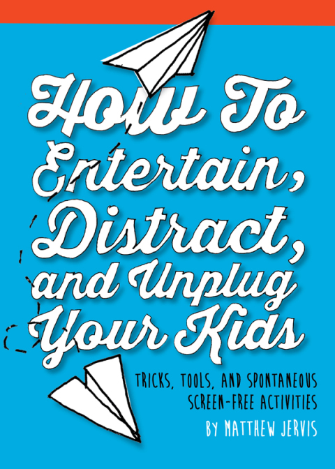 How to Entertain, Distract, and Unplug Your Kids: Tricks, Tools, and Spontaneous Screen-Free Activities - FULL INSTANT DOWNLOAD | PDF DOCX EPUB