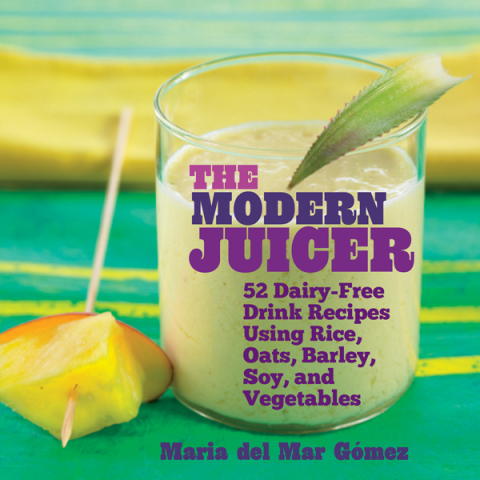 The Modern Juicer: 52 Dairy-Free Drink Recipes Using Rice, Oats, Barley, Soy, and Vegetables - FULL INSTANT DOWNLOAD | PDF DOCX EPUB
