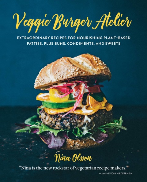 Veggie Burger Atelier: Extraordinary Recipes for Nourishing Plant-Based Patties, Plus Buns, Condiments, and Sweets - FULL INSTANT DOWNLOAD | PDF DOCX EPUB