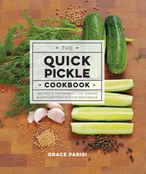 The Quick Pickle Cookbook: Recipes and Techniques for Making and Using Brined Fruits and Vegetables - FULL INSTANT DOWNLOAD | PDF DOCX EPUB