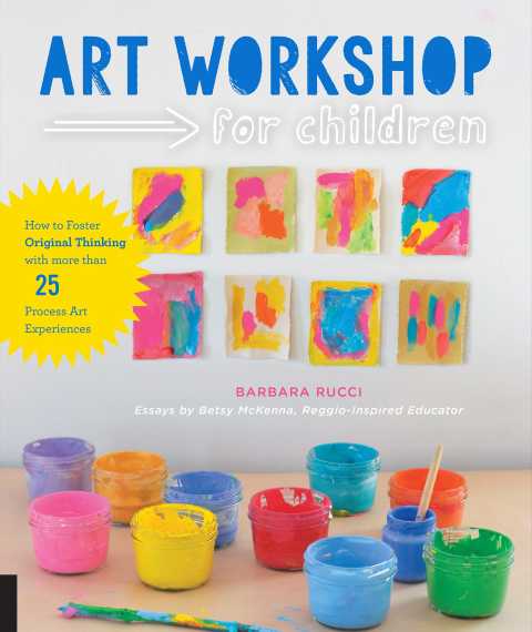 Art Workshop for Children: How to Foster Original Thinking with more than 25 Process Art Experiences - FULL INSTANT DOWNLOAD | PDF DOCX EPUB