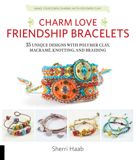 Charm Love Friendship Bracelets: 35 Unique Designs with Polymer Clay, Macrame, Knotting, and Braiding * Make your own charms with polymer clay! - FULL INSTANT DOWNLOAD | PDF DOCX EPUB
