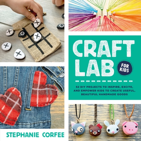 Craft Lab for Kids: 52 DIY Projects to Inspire, Excite, and Empower Kids to Create Useful, Beautiful Handmade Goods - FULL INSTANT DOWNLOAD | PDF DOCX EPUB
