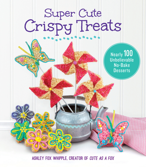 Super Cute Crispy Treats: Nearly 100 Unbelievable No-Bake Desserts - FULL INSTANT DOWNLOAD | PDF DOCX EPUB