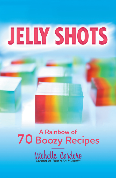 Jelly Shots: A Rainbow of 70 Boozy Recipes - FULL INSTANT DOWNLOAD | PDF DOCX EPUB