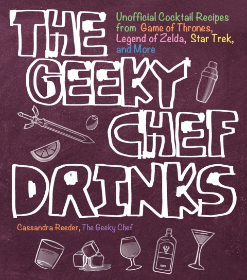 The Geeky Chef Drinks: Unofficial Cocktail Recipes from Game of Thrones, Legend of Zelda, Star Trek, and More - FULL INSTANT DOWNLOAD | PDF DOCX EPUB