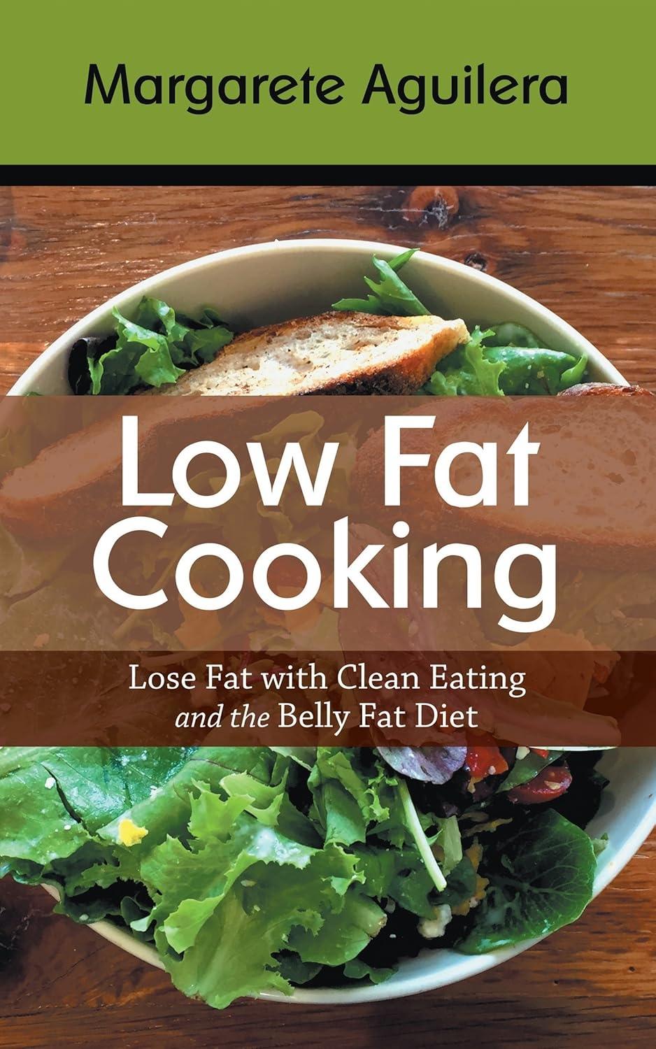 Low Fat Cooking: Lose Fat with Clean Eating and the Belly Fat Diet - FULL INSTANT DOWNLOAD | PDF DOCX EPUB
