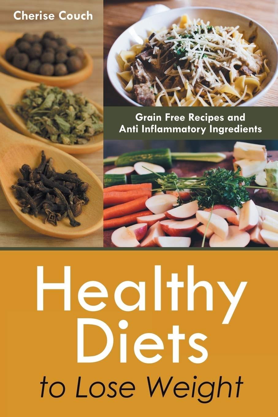 Healthy Diets to Lose Weight: Grain Free Recipes and Anti Inflammatory Ingredients - FULL INSTANT DOWNLOAD | PDF DOCX EPUB