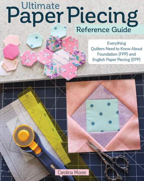 Ultimate Paper Piecing Reference Guide: Everything Quilters Need to Know about Foundation (FPP) and English Paper Piecing (EPP) - FULL INSTANT DOWNLOAD | PDF DOCX EPUB