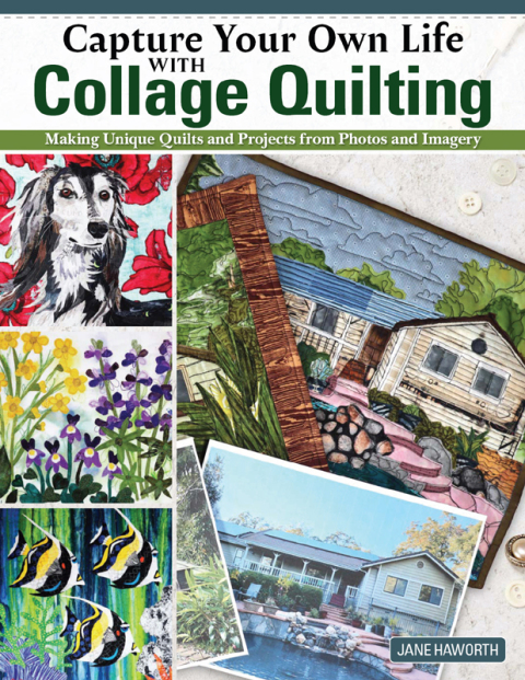 Capture Your Own Life with Collage Quilting: Making Unique Quilts and Projects from Photos and Imagery - FULL INSTANT DOWNLOAD | PDF DOCX EPUB