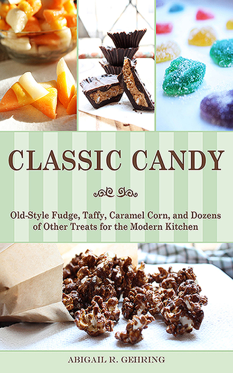 Classic Candy: Old-Style Fudge, Taffy, Caramel Corn, and Dozens of Other Treats for the Modern Kitchen - FULL INSTANT DOWNLOAD | PDF DOCX EPUB