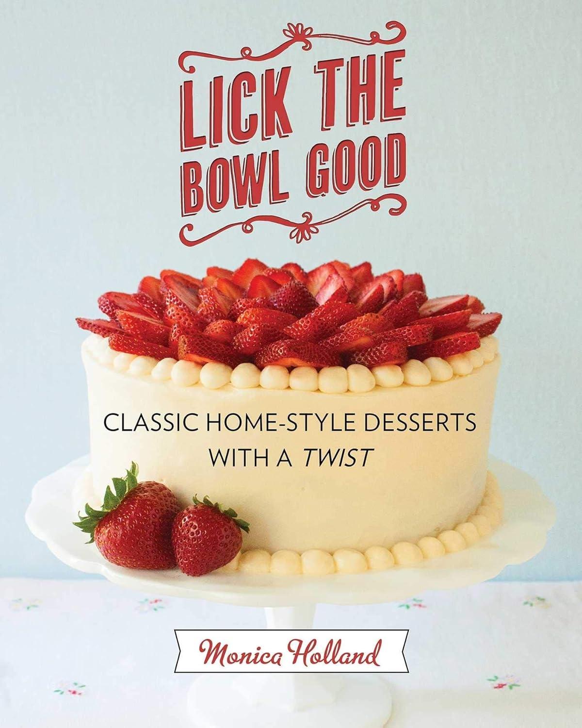 Lick the Bowl Good: Classic Home-Style Desserts with a Twist - FULL INSTANT DOWNLOAD | PDF DOCX EPUB