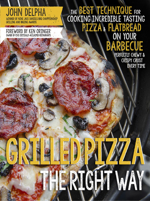 Grilled Pizza the Right Way: The Best Technique for Cooking Incredible Tasting Pizza & Flatbread on Your Barbecue Perfectly Chewy & Crispy Every Time - FULL INSTANT DOWNLOAD | PDF DOCX EPUB