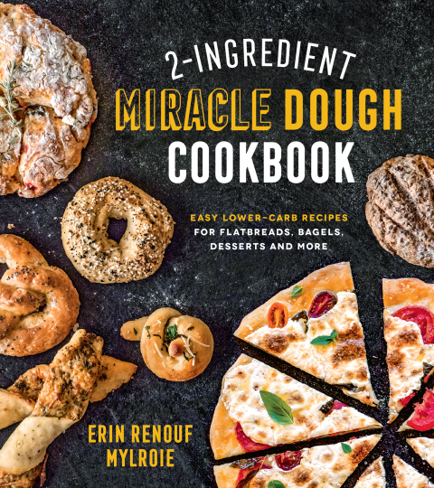 2-Ingredient Miracle Dough Cookbook: Easy Lower-Carb Recipes for Flatbreads, Bagels, Desserts and More - FULL INSTANT DOWNLOAD | PDF DOCX EPUB