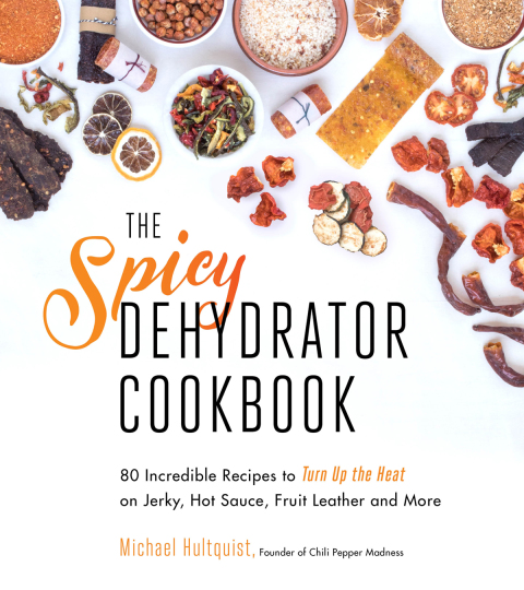 The Spicy Dehydrator Cookbook: 95 Incredible Recipes to Turn Up the Heat on Jerky, Hot Sauce, Fruit Leather and More - FULL INSTANT DOWNLOAD | PDF DOCX EPUB