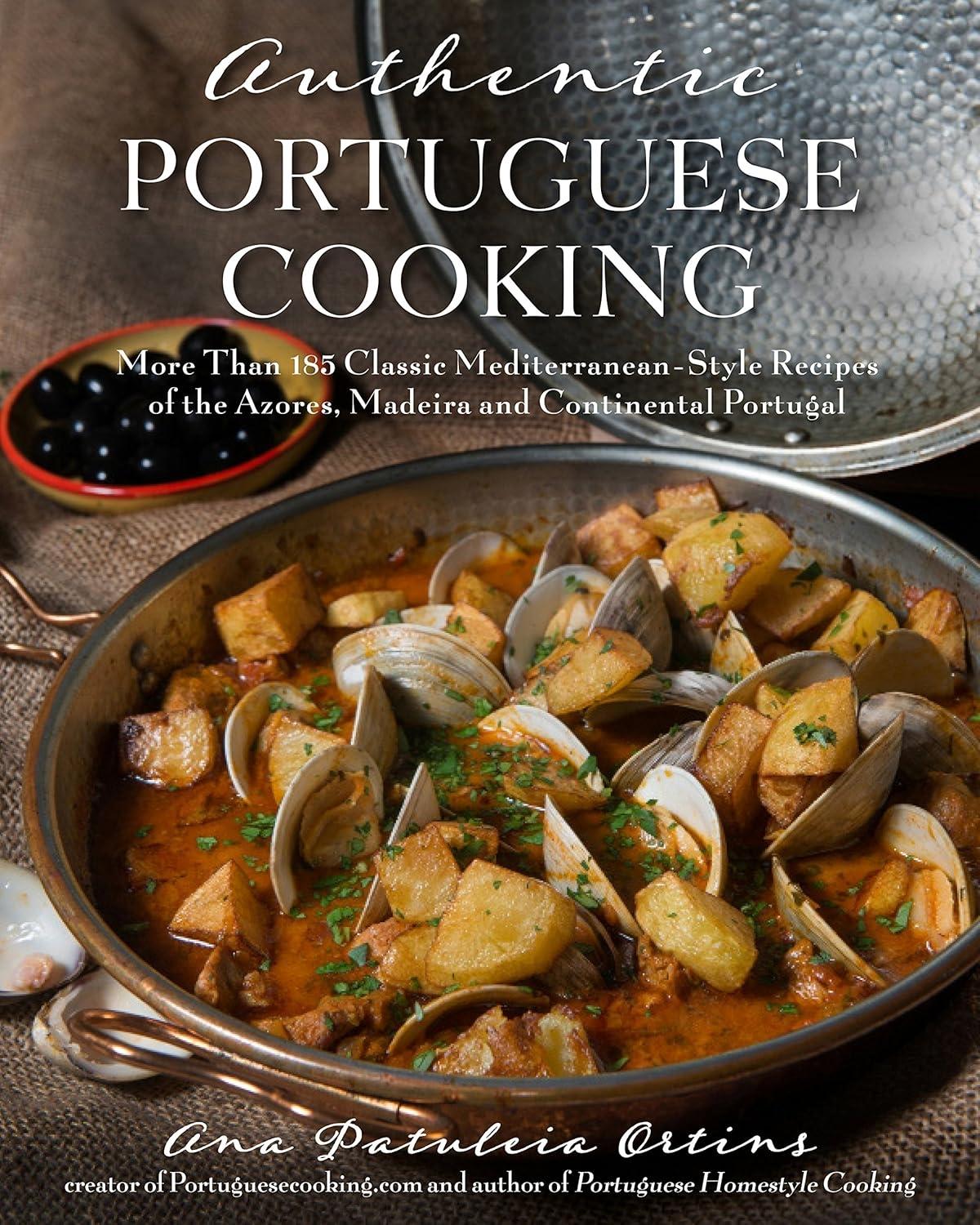 Authentic Portuguese Cooking: More Than 185 Classic Mediterranean-Style Recipes of the Azores, Madeira and Continental Portugal - FULL INSTANT DOWNLOAD | PDF DOCX EPUB