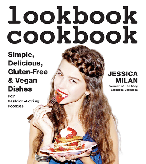 Lookbook Cookbook: Simple, Delicious, Gluten-free & Vegan Dishes for Fashion Loving Foodies - FULL INSTANT DOWNLOAD | PDF DOCX EPUB