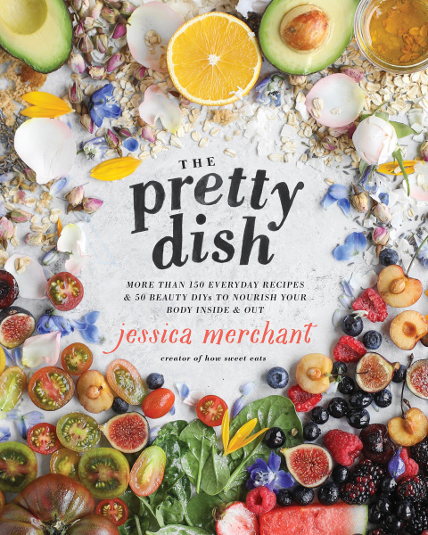 The Pretty Dish: More than 150 Everyday Recipes and 50 Beauty DIYs to Nourish Your Body Inside and Out: A Cookbook - FULL INSTANT DOWNLOAD | PDF DOCX EPUB