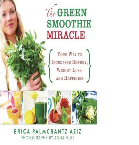 The Green Smoothie Miracle: Your Way to Increased Energy, Weight Loss, and Happiness - FULL INSTANT DOWNLOAD | PDF DOCX EPUB
