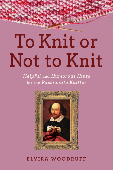 To Knit or Not to Knit: Helpful and Humorous Hints for the Passionate Knitter - FULL INSTANT DOWNLOAD | PDF DOCX EPUB