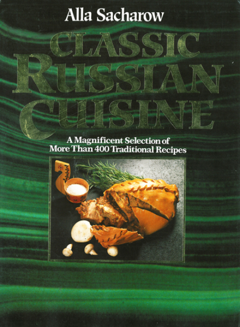Classic Russian Cuisine: A Magnificent Selection of More Than 400 Traditional Recipes - FULL INSTANT DOWNLOAD | PDF DOCX EPUB