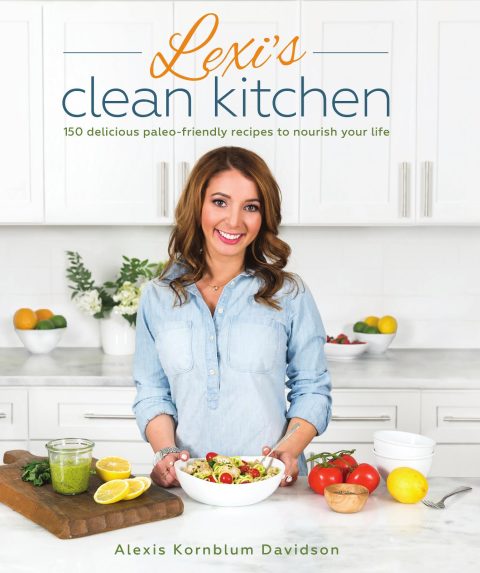 Lexi's Clean Kitchen: 150 Delicious Paleo-Friendly Recipes to Nourish Your Life - FULL INSTANT DOWNLOAD | PDF DOCX EPUB