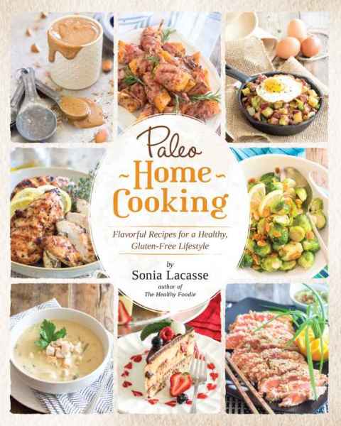 Paleo Home Cooking: Flavorful Recipes for a Healthy, Gluten-Free Lifestyle - FULL INSTANT DOWNLOAD | PDF DOCX EPUB