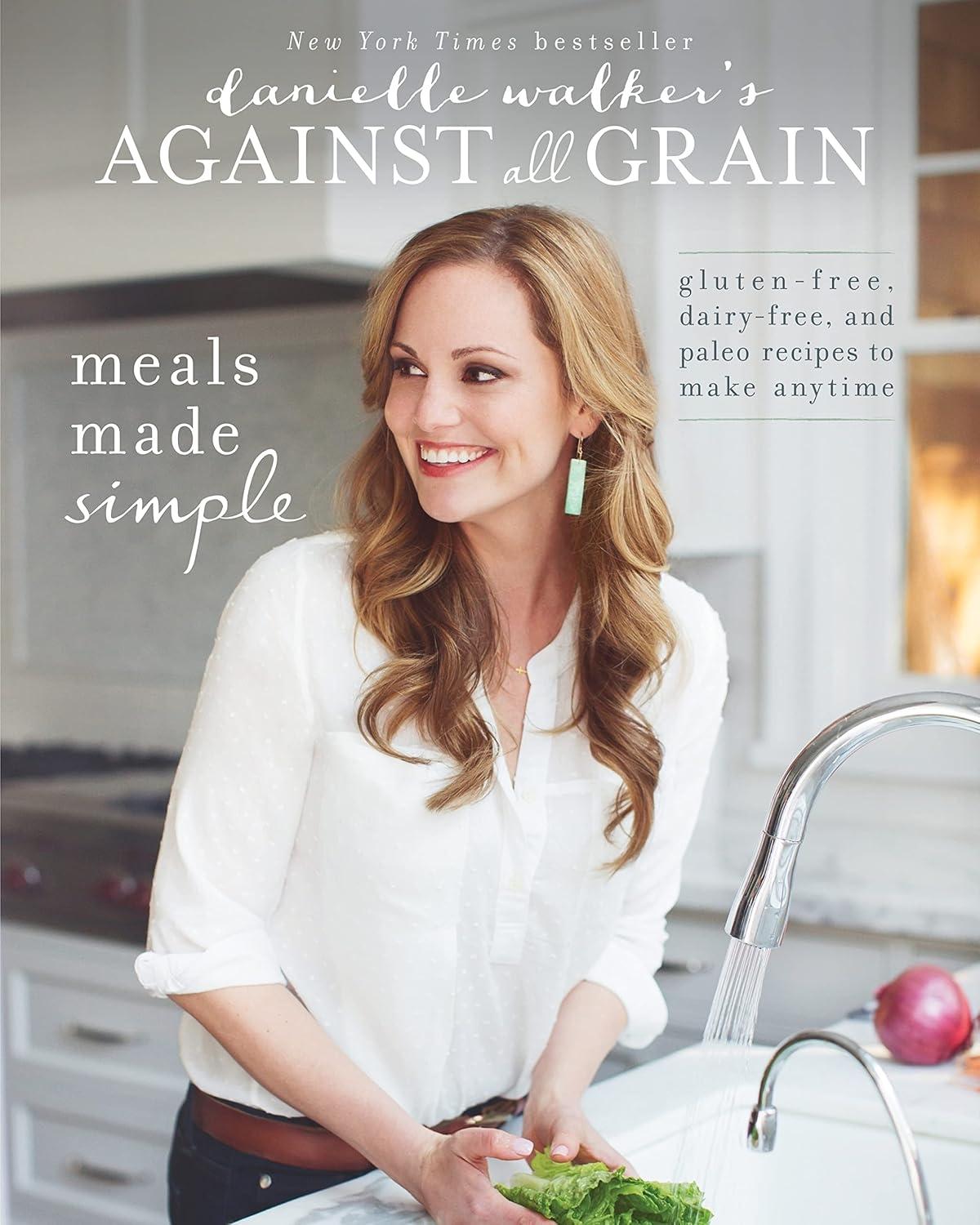 Danielle Walker's Against All Grain: Meals Made Simple: Gluten-Free, Dairy-Free, and Paleo Recipes to Make Anytime - FULL INSTANT DOWNLOAD | PDF DOCX EPUB