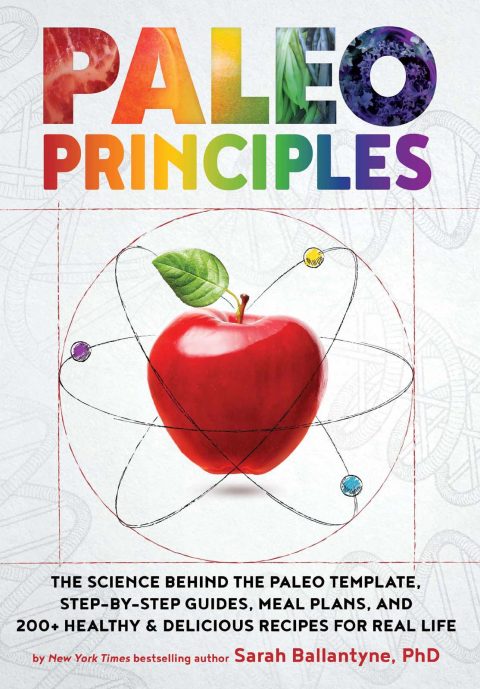 Paleo Principles: The Science Behind the Paleo Template, Step-by-Step Guides, Meal Plans, and 200 + Healthy & Delicious Recipes for Real Life - FULL INSTANT DOWNLOAD | PDF DOCX EPUB