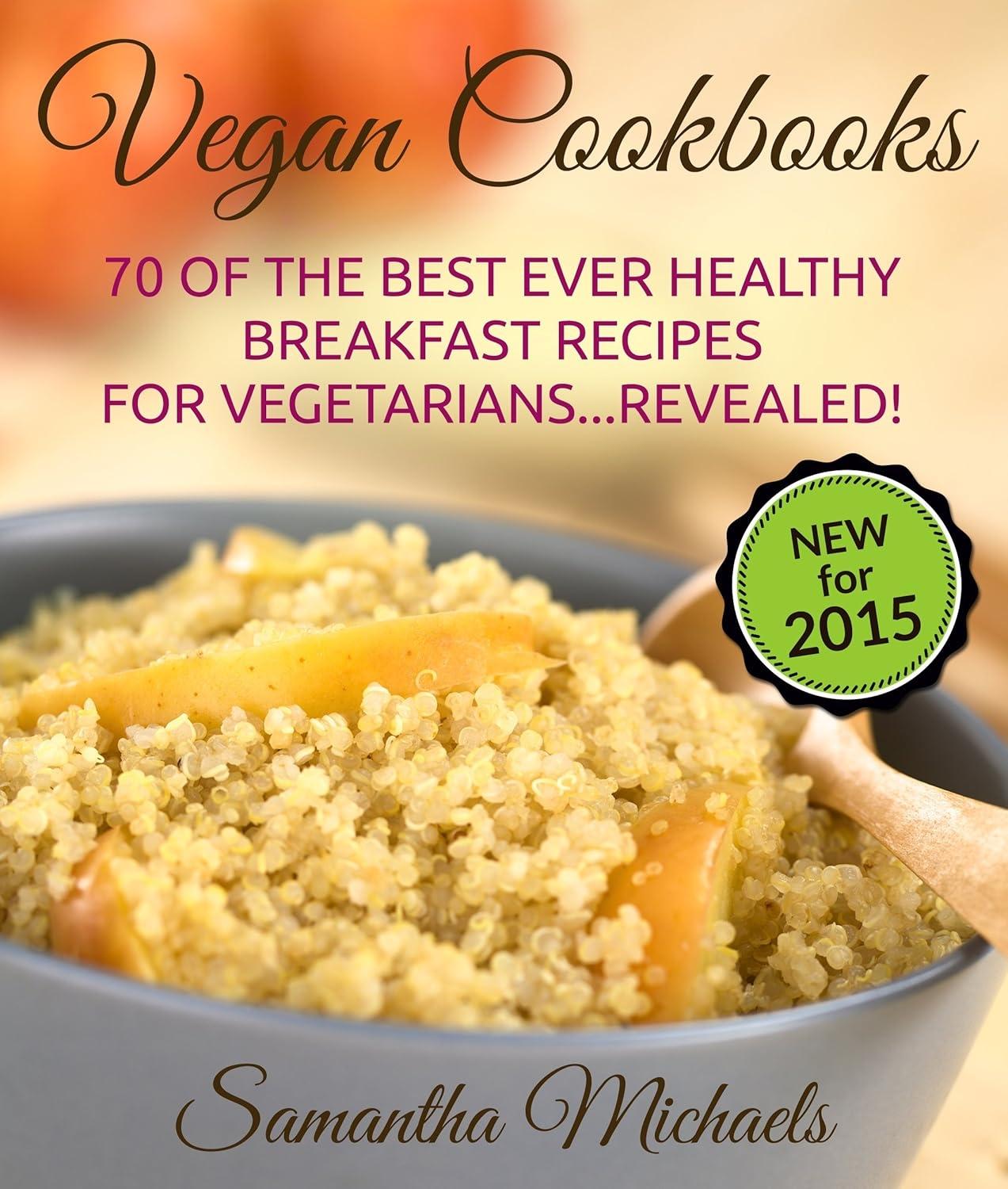 Vegan Cookbooks:70 Of The Best Ever Healthy Breakfast Recipes for Vegetarians...Revealed! - FULL INSTANT DOWNLOAD | PDF DOCX EPUB