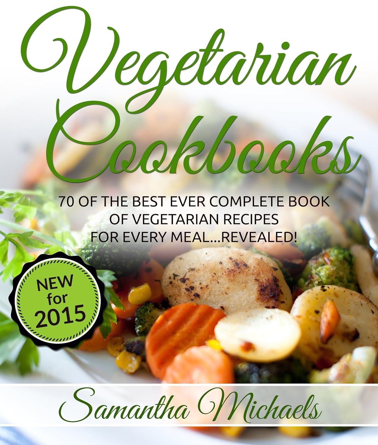 Vegetarian Cookbooks: 70 Of The Best Ever Complete Book of Vegetarian Recipes for Every Meal...Revealed! - FULL INSTANT DOWNLOAD | PDF DOCX EPUB