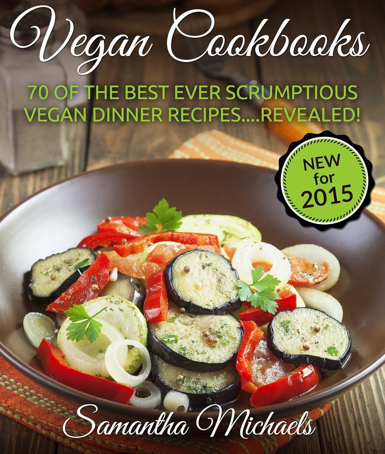 Vegan Cookbooks: 70 Of The Best Ever Scrumptious Vegan Dinner Recipes....Revealed! - FULL INSTANT DOWNLOAD | PDF DOCX EPUB