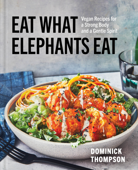 Eat What Elephants Eat: Vegan Recipes for a Strong Body and a Gentle Spirit (A Cookbook) - FULL INSTANT DOWNLOAD | PDF DOCX EPUB
