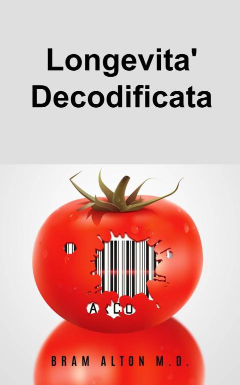 Longevita' Decodificata: La Dieta Plant-Based che Ti puo' Salvare La Vita - FULL INSTANT DOWNLOAD | PDF DOCX EPUB
