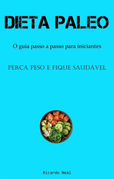 Dieta Paleo:: O guia passo a passo para iniciantes (Perca peso e fique saudável) - FULL INSTANT DOWNLOAD | PDF DOCX EPUB