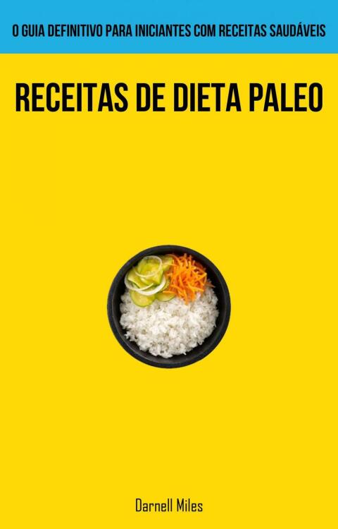 Receitas De Dieta Paleo: O guia definitivo para iniciantes com receitas saudáveis - FULL INSTANT DOWNLOAD | PDF DOCX EPUB