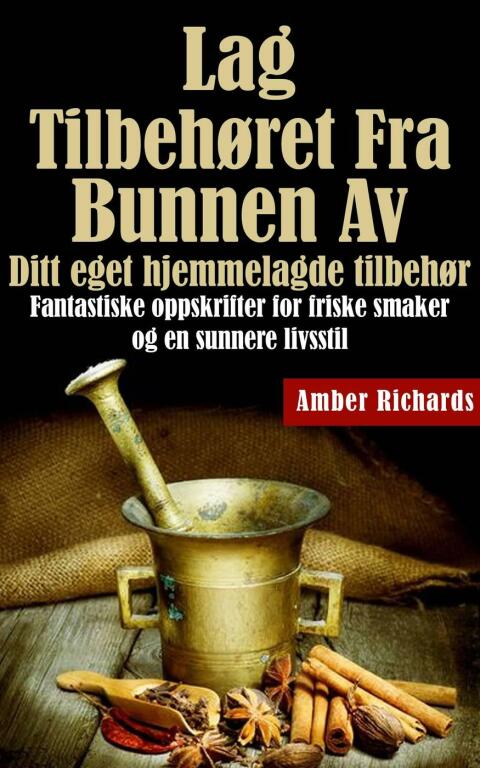Lag tilbehøret fra bunnen av / Ditt eget hjemmelagde tilbehør: Fantastiske oppskrifter for friske smaker og en sunnere livsstil - FULL INSTANT DOWNLOAD | PDF DOCX EPUB