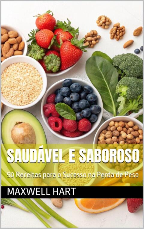 Saudável e Saboroso: 50 Receitas para o Sucesso na Perda de Peso - FULL INSTANT DOWNLOAD | PDF DOCX EPUB