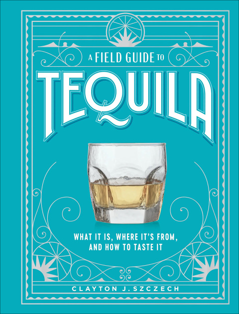 A Field Guide to Tequila: What It Is, Where It's From, and How to Taste It - FULL INSTANT DOWNLOAD | PDF DOCX EPUB