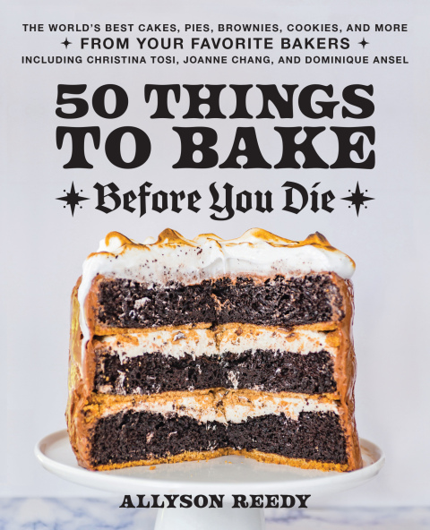 50 Things to Bake Before You Die: The World's Best Cakes, Pies, Brownies, Cookies, and More from Your Favorite Bakers, Including Christina Tosi, Joanne Chang, and Dominique Ansel - FULL INSTANT DOWNLOAD | PDF DOCX EPUB