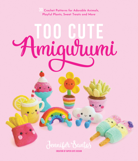 Too Cute Amigurumi: 30 Crochet Patterns for Adorable Animals, Playful Plants, Sweet Treats and More - FULL INSTANT DOWNLOAD | PDF DOCX EPUB