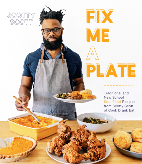 Fix Me a Plate: Traditional and New School Soul Food Recipes from Scotty Scott of Cook Drank Eat - FULL INSTANT DOWNLOAD | PDF DOCX EPUB