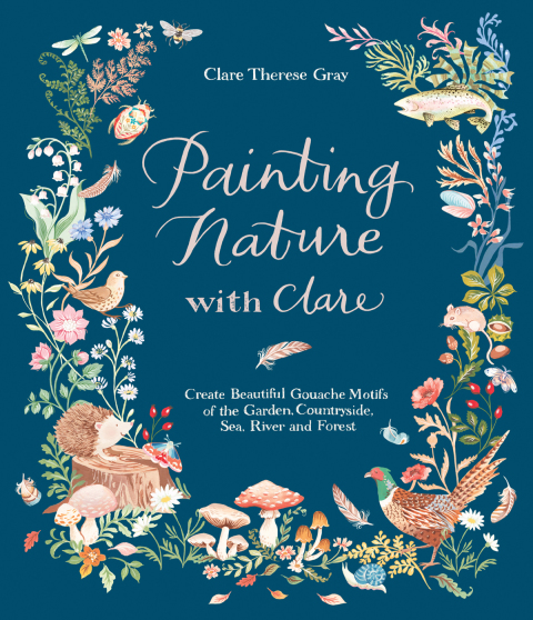 Painting Nature with Clare: Create Beautiful Gouache Motifs of the Garden, Countryside, Sea, River and Forest - FULL INSTANT DOWNLOAD | PDF DOCX EPUB