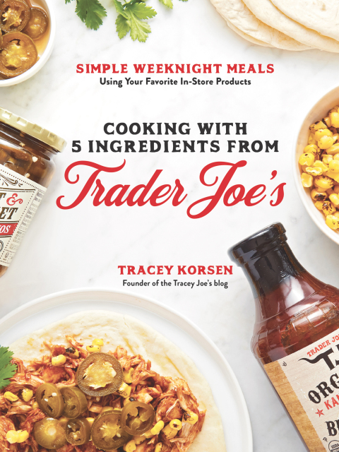 Cooking with 5 Ingredients from Trader Joe's: Simple Weeknight Meals Using Your Favorite In-Store Products - FULL INSTANT DOWNLOAD | PDF DOCX EPUB
