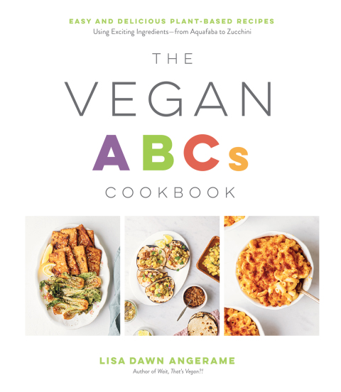 The Vegan ABCs Cookbook: Easy and Delicious Plant-Based Recipes Using Exciting Ingredients—from Aquafaba to Zucchini - FULL INSTANT DOWNLOAD | PDF DOCX EPUB