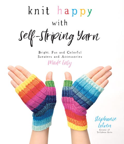 Knit Happy with Self-Striping Yarn: Bright, Fun and Colorful Sweaters and Accessories Made Easy - FULL INSTANT DOWNLOAD | PDF DOCX EPUB